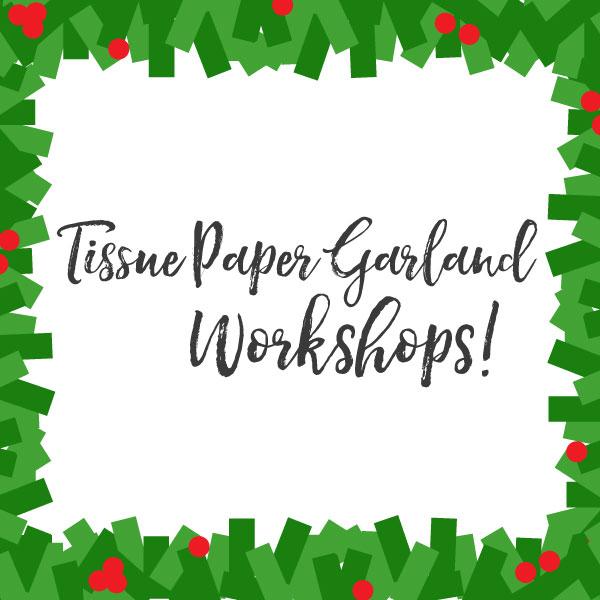 Tissue Paper Garland Workshops!