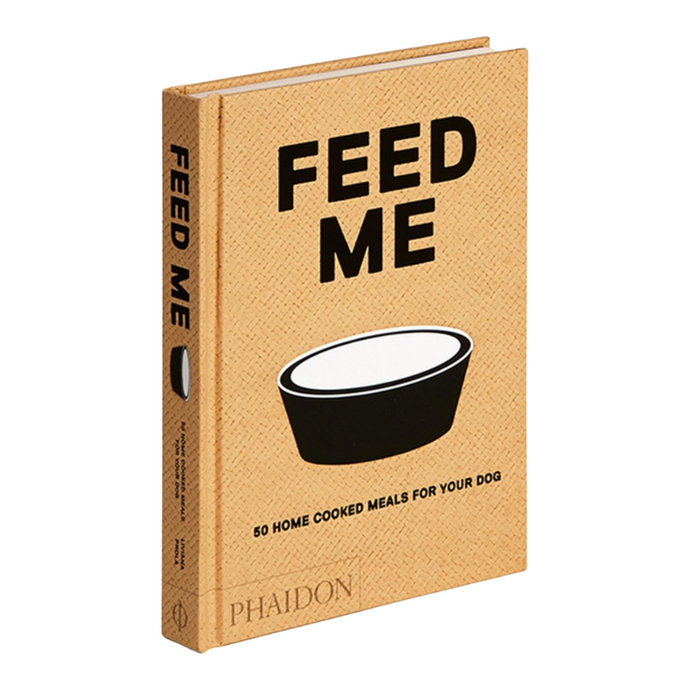 Feed Me: 50 Home Cooked Meals for your Dog - Becket Hitch