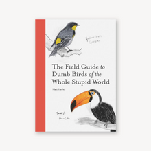 Load image into Gallery viewer, The Field Guide to Dumb Birds of the Whole Stupid World
